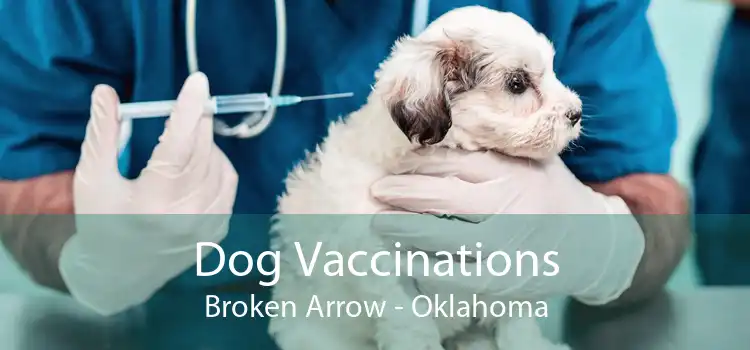 Dog Vaccinations Broken Arrow - Oklahoma
